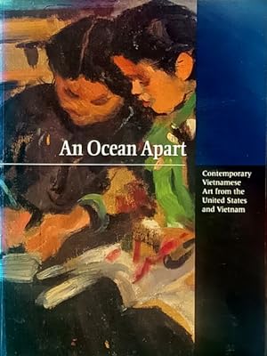 An Ocean Apart: Contemporary Vietnamese Art from the United States and Vietnam = Nghin trung xa c...