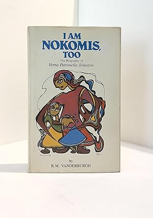 I Am Nokomis, Too. The Biography of Verna Patronella Johnston.