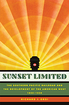 Sunset Limited ; the Southern Pacific Railroad and the development of the American West, 1850-1930