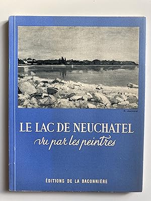 Le lac de Neuchâtel vu par les peintres / Der Neuenburgersee.