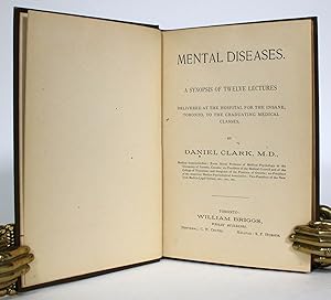 Mental Diseases. A Synopsis of Twelve Lectures, Delivered at the Hospital for The Insane, Toronto...