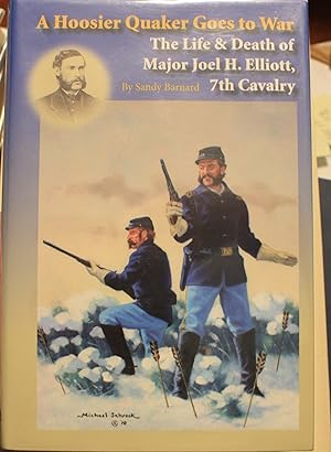 A Hoosier Quaker Goes to War The Life & Death of Major Joel H. Elliott 7th Cavalry