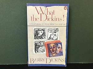 What the Dickins! A Symposium of Pieces from the Low Life
