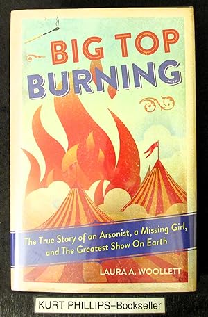 Big Top Burning: The True Story of an Arsonist, a Missing Girl, and The Greatest Show On Earth