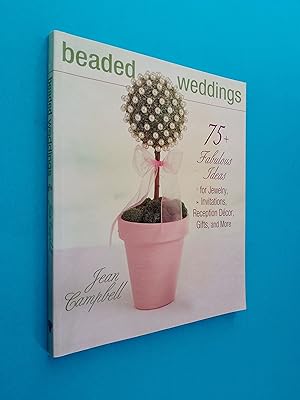Beaded Weddings: 75+ Fabulous Ideas for Jewelry, Invitations, Reception Décor, Gifts and More