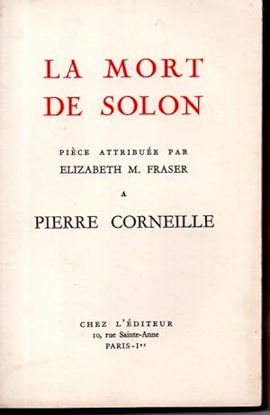 La mort de Solon. Pièce attribuée par Elizabeth M. Fraser à Pierre Corneille