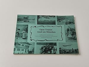 Opas Touren rund um München - Ausflüge um die Jahrhundertwende mit der Postkartensammlung des Kar...