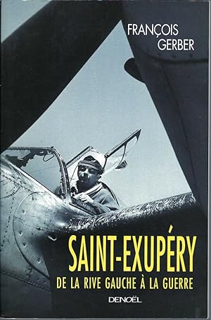 Saint-Exupéry De La Rive Gauche À La Guerre