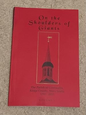 On The Shoulders of Giants: The Parish of Cornwallis, Kings County, Nova Scotia, 1760-2010 (Volum...