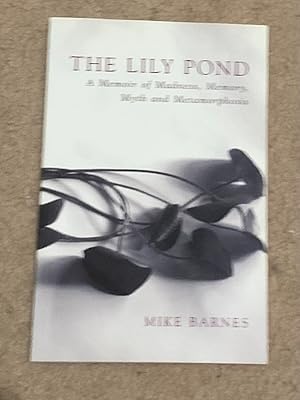 The Lily Pond: A Memoir of Madness, Memory, Myth and Metamorphosis
