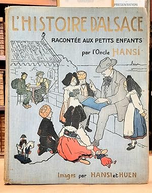 L'histoire d'Alsace racontée aux petits enfants d'Alsace et de France par l'Oncle Hansi. Avec bea...