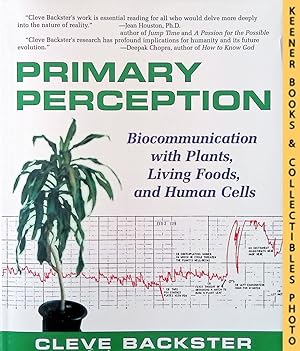 PRIMARY PERCEPTION : Biocommunication With Plants, Living Foods, and Human Cells