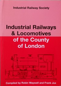 INDUSTRIAL RAILWAYS & LOCOMOTIVES OF THE COUNTY OF LONDON