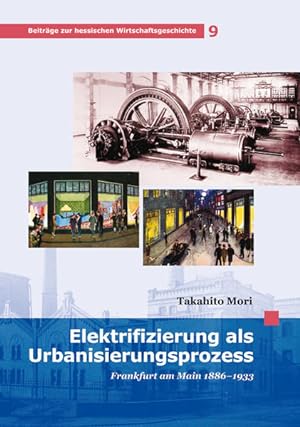 Elektrifizierung als Urbanisierungsprozess: Frankfurt am Main 1886-1933 (Beiträge zur hessischen ...