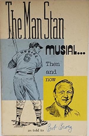 The Man Stan Musial, Then and Now