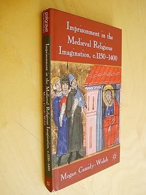 Imprisonment in the Medieval Religious Imagination c. 1150-1400