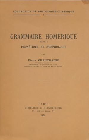 Grammaire hom rique Tome I : Phon tique et morphologie - Pierre Chantraine