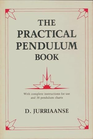 The Practical Pendulum Book : With Instructions for Use and Thirty-Eight Pendulum Charts - D. Jur...