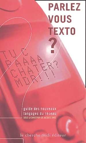 Parlez-vous texto   guide des nouveaux langages du r seau - Jacques Anis