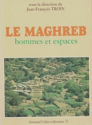 Le Maghreb : Hommes et espaces - Collectif