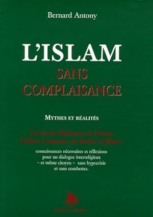 L'islam sans complaisance : Mythes et r alit s - Bernard Antony