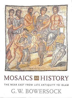 Mosaics As History: The Near East from Late Antiquity to Early Islam