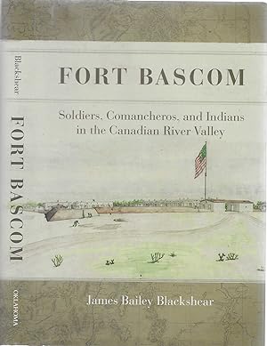 Fort Bascom: Soldiers, Comancheros, and Indians in the Canadian River Valley [SIGNED]