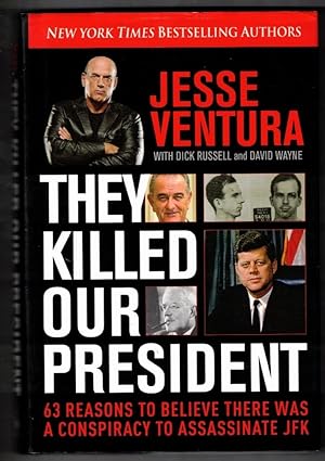 They Killed Our President: 63 Reasons to Believe There Was a Conspiracy to Assassinate JFK