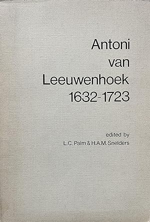 Antoni van Leeuwenhoek, 1632-1723: Studies on the Life and Work of the Delft Scientist Commemorat...