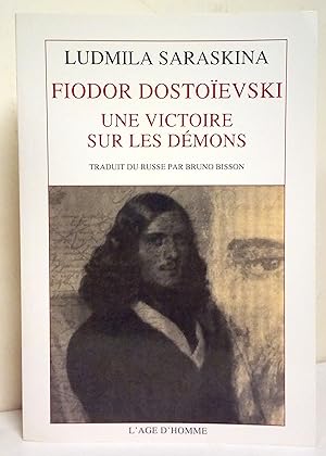 Fiodor Dostoïevski une victoire sur les démons. Traduit du russe par Bruno Bisson.