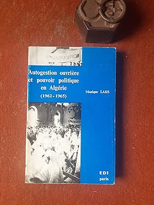 Autogestion ouvrière et pouvoir politique en Algérie (1962-1965)