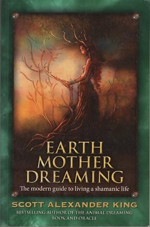 Earth Mother Dreaming: The Modern Guide to Living a Shamanic Life