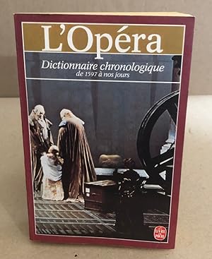 L'Opéra: Dictionnaire chronologique de 1597 à nos jours