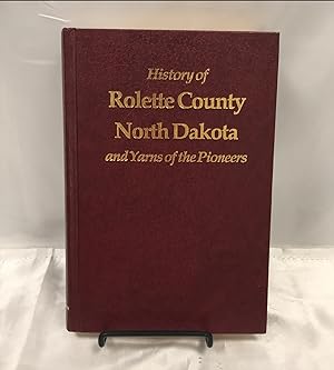 History of Rolette County, North Dakota and Yarns of the Pioneers