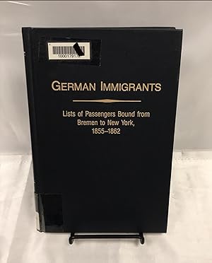 German immigrants : lists of passengers bound from Bremen to New York, 1855-1862, with Places of ...