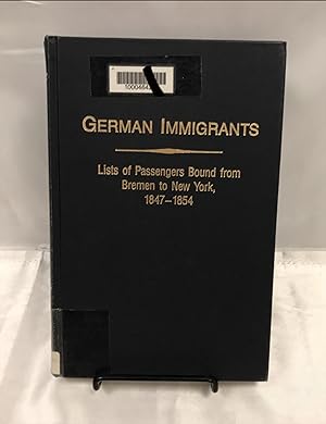 German immigrants : lists of passengers bound from Bremen to New York, 1847-1854 : with places of...
