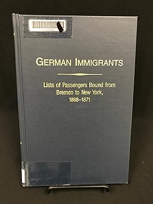 German Immigrants: Lists of Passengers Bound from Bremen to New York, 1868-1871, with Places of O...