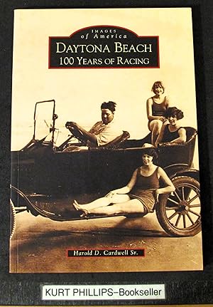 Daytona Beach 100 Years of Racing (Images of America series) Signed Copy