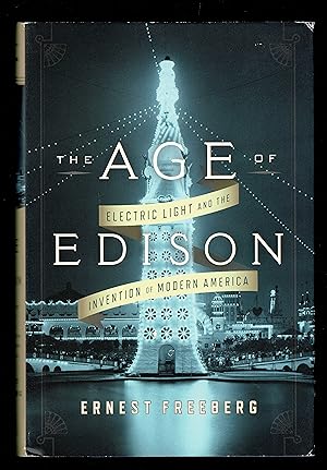 The Age of Edison: Electric Light and the Invention of Modern America (Penguin History American L...