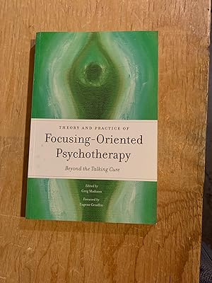 Theory and Practice of Focusing-Oriented Psychotherapy: Beyond the Talking Cure