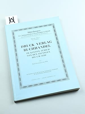 Druck, Verlag, Buchhandel im Kanton Zürich von den Anfängen bis um 1850.