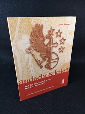 Andacht & Krieg Von der Koblenzer Kartause zum Fort Konstantin. Festschrift zum 10jährigen Jubilä...