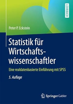 Statistik für Wirtschaftswissenschaftler: Eine realdatenbasierte Einführung mit SPSS Eine realdat...