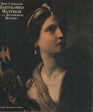 Dopo Caravaggio : Bartolomeo Manfredi e la Manfrediana Methodus