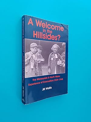 *SIGNED* A Welcome in the Hillsides: The Merseyside and North Wales Experience of Evacuation, 193...