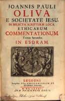 Joannis Pauli Oliva E Societate Jesu, In Selecta Scripturæ Loca Ethicarum Commentationum Tomus Se...