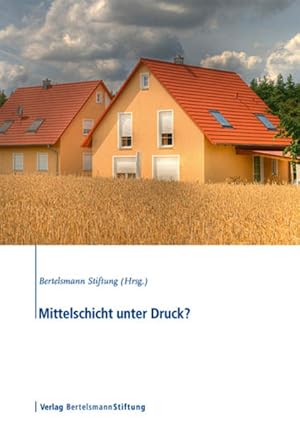 Mittelschicht unter Druck? Bertelsmann-Stiftung (Hrsg.). Christoph Burkhardt . [Verantw.: Eric Th...