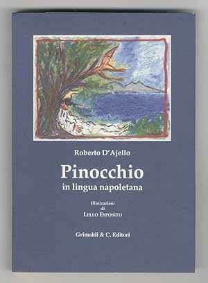 Le Avventure di Pinocchio. Tradotto in lingua napoletana da Roberto D'Ajello. Illustrazioni di Le...