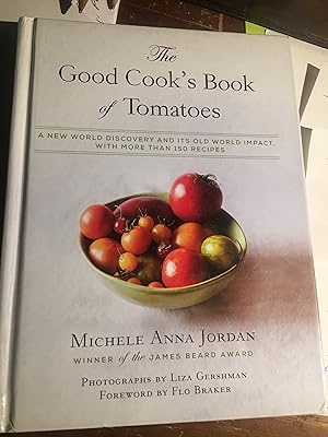 The Good Cook's Book of Tomatoes: A New World Discovery and Its Old World Impact, with more than ...