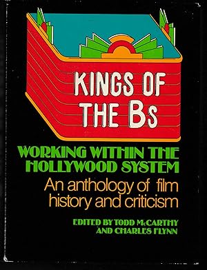 KINGS OF THE Bs: Working Within the Hollywood System: An Anthology of Film History and Criticism